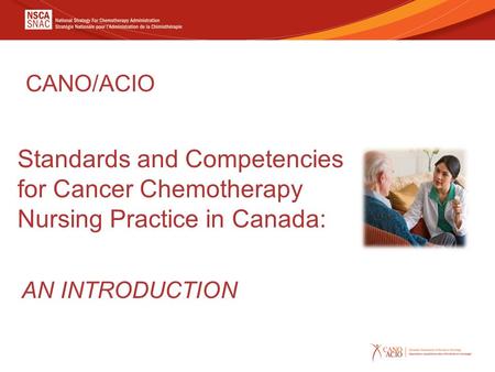 Standards and Competencies for Cancer Chemotherapy Nursing Practice in Canada: CANO/ACIO AN INTRODUCTION.