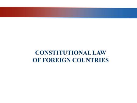 CONSTITUTIONAL LAW OF FOREIGN COUNTRIES. THE CONCEPT, OBJECTS AND METHODS OF LEGAL REGULATION OF CONSTITUTIONAL LAW IN FOREIGN COUNTRIES  Constitutional.