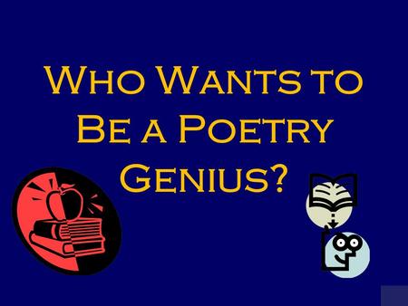 Who Wants to Be a Poetry Genius? MILLIONAIRE SCOREBOARD $100 $200 $300 $500 $1,000 $2,000 $4,000 $8,000 $16,000 $32,000 $64,000 $125,000 $250,000 $500,000.