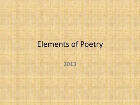 Elements of Poetry 2013. Poetry Words are arranged carefully to communicate a message with emotion. Often has a very musical quality. Can tell a story;