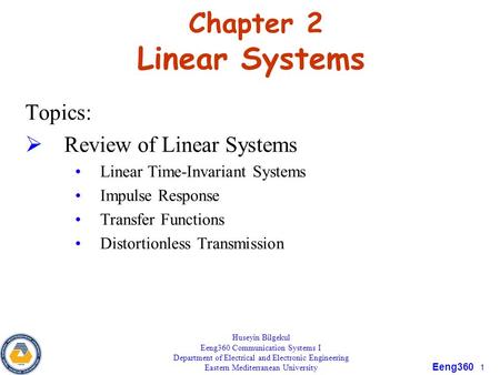Eeng360 1 Chapter 2 Linear Systems Topics:  Review of Linear Systems Linear Time-Invariant Systems Impulse Response Transfer Functions Distortionless.