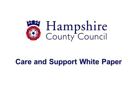 Care and Support White Paper. Overview The Care and Support White Paper was published alongside the draft Care and Support Bill and a progress report.