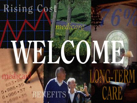 Welcome. Long Term Care Brought to you by our 457 Plan partners: Brought to you by our 457 Plan partners: