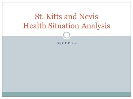 GROUP #2 St. Kitts and Nevis Health Situation Analysis.