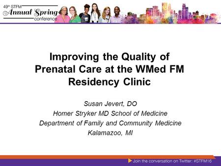 Improving the Quality of Prenatal Care at the WMed FM Residency Clinic Susan Jevert, DO Homer Stryker MD School of Medicine Department of Family and Community.
