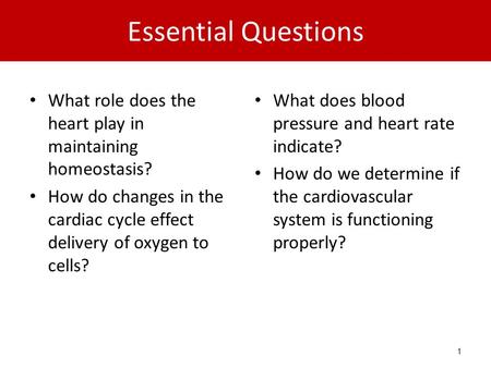 Essential Questions What role does the heart play in maintaining homeostasis? How do changes in the cardiac cycle effect delivery of oxygen to cells? What.