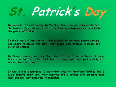 St. Patrick’s Day On Saturday 15 and Sunday 16 March in San Francisco they celebrated St. Patrick’s Day. He was a Scottish Christian missionary and now.