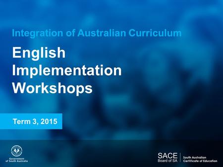 Integration of Australian Curriculum English Implementation Workshops Term 3, 2015.
