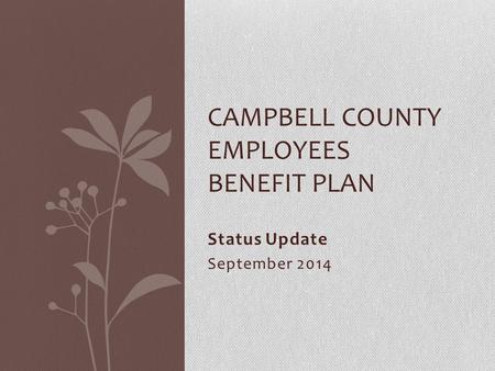 CAMPBELL COUNTY EMPLOYEES BENEFIT PLAN Status Update September 2014.