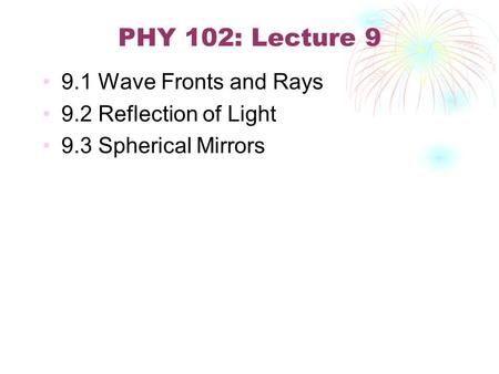 PHY 102: Lecture Wave Fronts and Rays 9.2 Reflection of Light