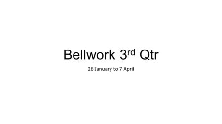 Bellwork 3 rd Qtr 26 January to 7 April. Bellwork 26 Jan Copy the new vocabulary for Unit 4. You need to know the definitions of these words by Thursday.