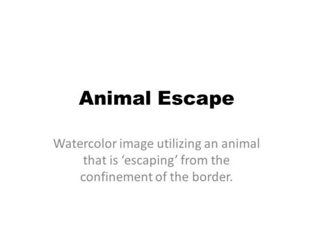 Animal Escape Watercolor image utilizing an animal that is ‘escaping’ from the confinement of the border.