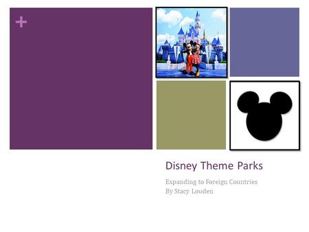 + Disney Theme Parks Expanding to Foreign Countries By Stacy Louden.