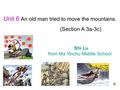 Unit 6 An old man tried to move the mountains. (Section A 3a-3c) Shi Lu from Ma Yinchu Middle School.