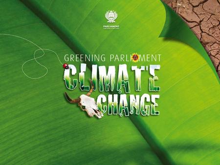 11/10/28. Role of Parliamentarians in Climate Change Climate change is a development issue: it causes poverty, affects food security and has a severe.