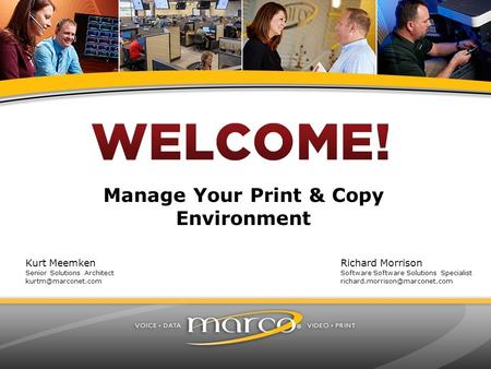Manage Your Print & Copy Environment Kurt Meemken Senior Solutions Architect Richard Morrison Software Software Solutions Specialist.
