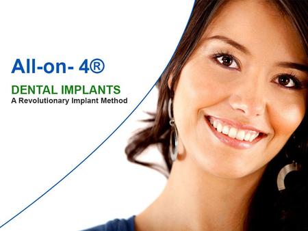 What is All-on-4® Dental Implants All-on-4® is a revolutionary implant method that will allow you to have full, permanent dental implant dentures. Even.