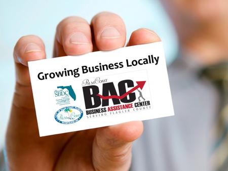 Growing Business Locally. Prosperity 2021 Growing Business Locally  Business Assistance Center  Implementing Growth Strategy  1 st Quarter Report.