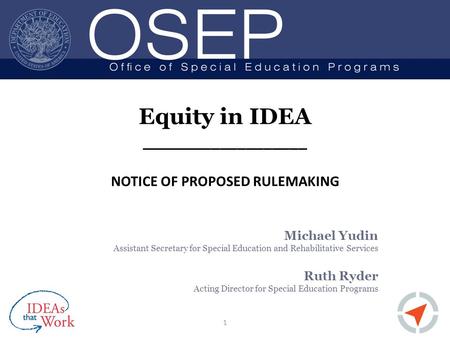 Equity in IDEA ___________________ NOTICE OF PROPOSED RULEMAKING Michael Yudin Assistant Secretary for Special Education and Rehabilitative Services Ruth.