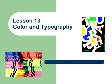 Lesson 13 – Color and Typography. 2 Objectives Understand basic color theory. Understand the color wheel. Understand how color is presented on a computer.