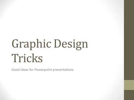 Graphic Design Tricks Good ideas for Powerpoint presentations.