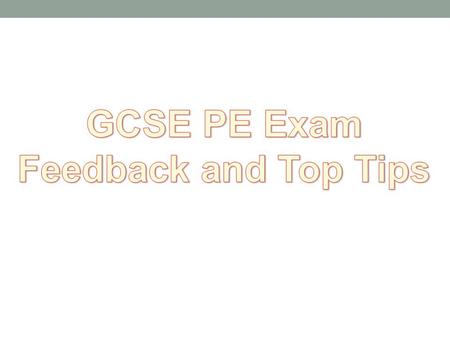 The Exam 40% of your grade Marked out of 80 Every 2 marks are 1% of your overall GCSE PE grade Lets get as many as possible and not drop silly marks!!!