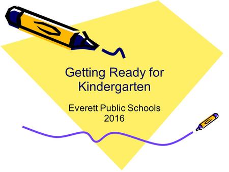 Getting Ready for Kindergarten Everett Public Schools 2016.