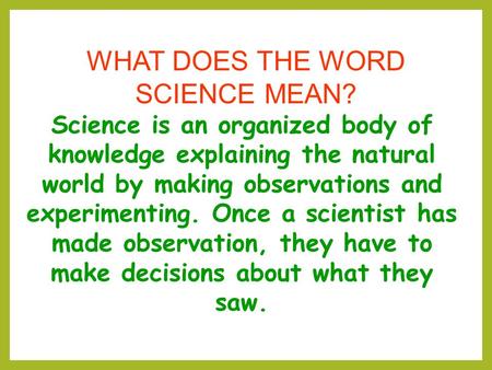 WHAT DOES THE WORD SCIENCE MEAN?