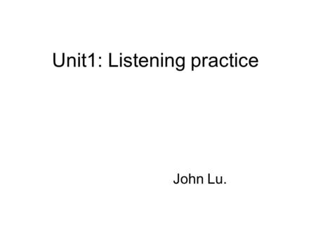 Unit1: Listening practice John Lu.. Step1 Dictation one: 1.The room is three times as large as that one. The room is three times the size of that one.