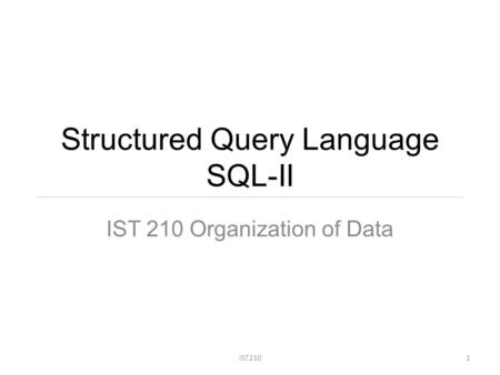 Structured Query Language SQL-II IST 210 Organization of Data IST2101.