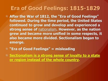 Era of Good Feelings: 1815-1829 After the War of 1812, the “Era of Good Feelings” followed. During the time period, the United States continued to grow.