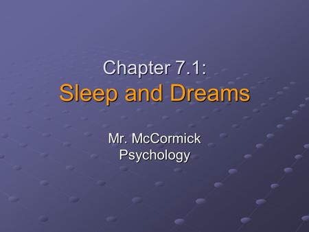 Chapter 7.1: Sleep and Dreams Mr. McCormick Psychology.