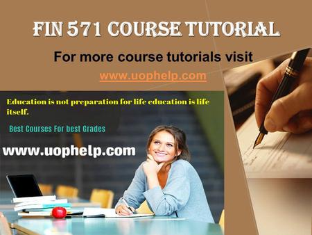 FIN 571 Course Tutorial For more course tutorials visit www.uophelp.com.