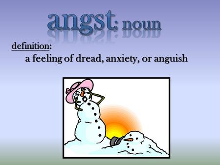 Definition: a feeling of dread, anxiety, or anguish a feeling of dread, anxiety, or anguish.