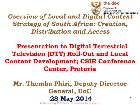 Making South Africa a Global Leader in Harnessing ICTs for Socio-economic Development Overview of Local and Digital Content Strategy of South Africa: Creation,