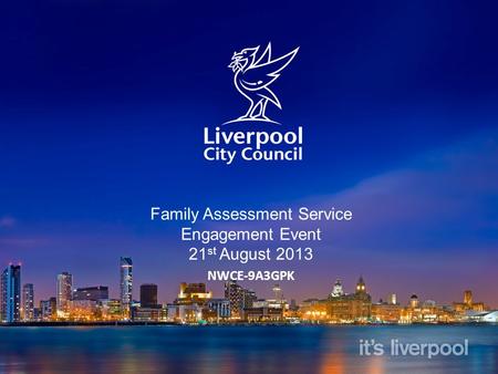 Family Assessment Service Engagement Event 21 st August 2013 NWCE-9A3GPK.