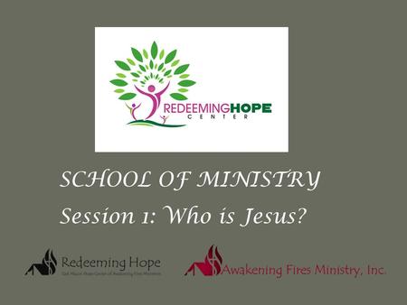 SCHOOL OF MINISTRY Session 1: Who is Jesus?. Who is Jesus? Images are powerful. What image comes to your mind when you hear the name of Jesus? What does.