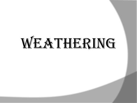 Weathering.  Earth’s surface is always changing. There are internal processes like mountain building and volcanic activity.  There are also external.
