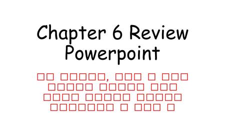 Chapter 6 Review Powerpoint In pairs, use a dry erase board and take turns doing problem a and b.