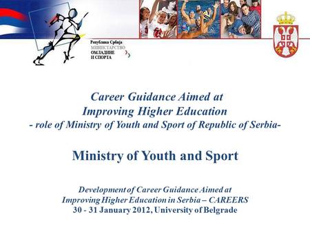 Career Guidance Aimed at Improving Higher Education - role of Ministry of Youth and Sport of Republic of Serbia- Ministry of Youth and Sport Development.