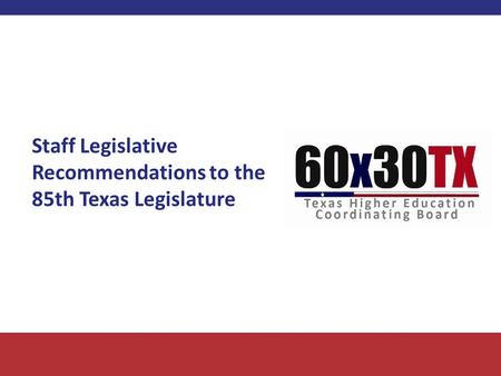 Staff Legislative Recommendations to the 85th Texas Legislature.