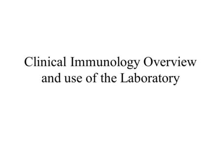 Clinical Immunology Overview and use of the Laboratory.