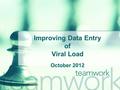 Improving Data Entry of Viral Load October 2012. Welcome! The State Office of AIDS (OA) is continuing to work with providers to improve the quality of.