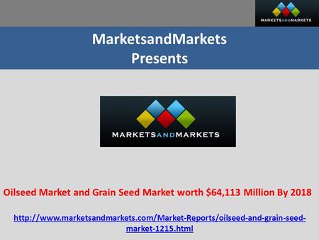 MarketsandMarkets Presents Oilseed Market and Grain Seed Market worth $64,113 Million By 2018