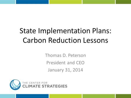 State Implementation Plans: Carbon Reduction Lessons Thomas D. Peterson President and CEO January 31, 2014.