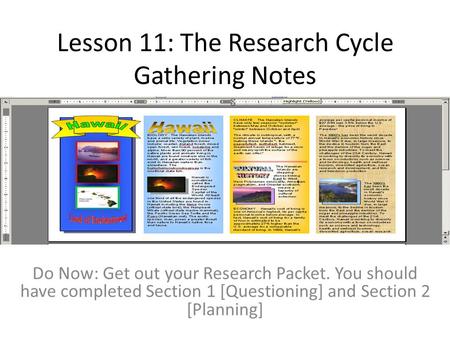 Lesson 11: The Research Cycle Gathering Notes Do Now: Get out your Research Packet. You should have completed Section 1 [Questioning] and Section 2 [Planning]