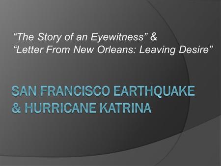 San Francisco Earthquake & Hurricane Katrina
