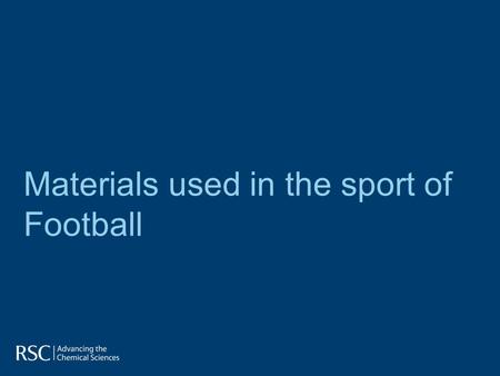 Materials used in the sport of Football. Football is a team game played by both men and women. Versions of the game can be traced back as far as the 8.