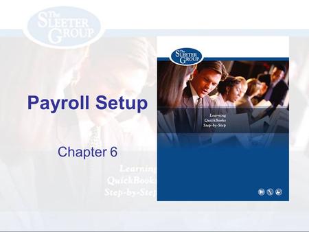 Payroll Setup Chapter 6. PAGE REF #CHAPTER 6: Payroll Setup SLIDE # 2 2 Objectives Activate the payroll feature and configure payroll preferences Set.