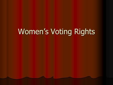 Women’s Voting Rights. Background In 1900 only a handful of Western states allowed women to vote In 1900 only a handful of Western states allowed women.